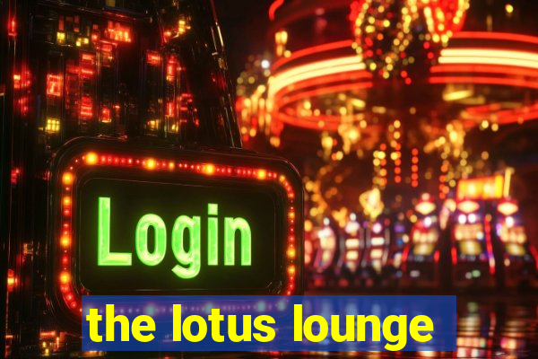 the lotus lounge